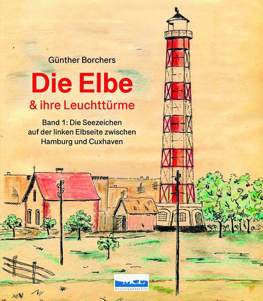 Die Elbe & ihre Leuchttürme, Gebundene Ausgabe von Günter Borchers, Medien Kontor Elbe, 978-3-938097-61-8