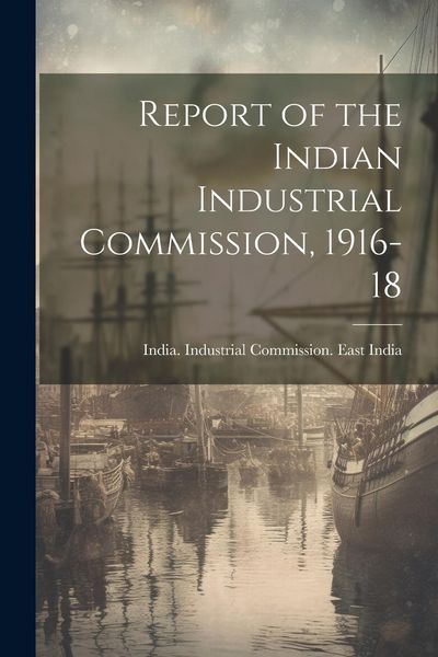 Produktbild: Report of the Indian Industrial Commission, 1916-18