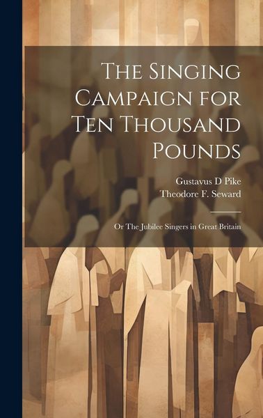 Produktbild: The Singing Campaign for ten Thousand Pounds; or The Jubilee Singers in Great Britain