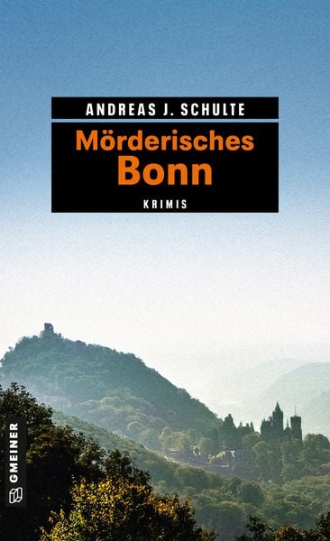 Mörderisches Bonn, Taschenbuch von Andreas J. Schulte, Gmeiner-Verlag, 978-3-8392-2065-8