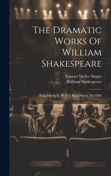 Produktbild: The Dramatic Works Of William Shakespeare: King Henry Iv, Pt. 1-2. King Henry The Fifth