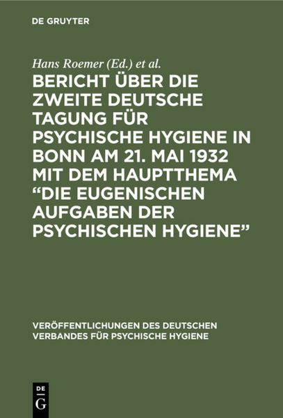 Produktbild: Bericht &uuml;ber die Zweite Deutsche Tagung f&uuml;r psychische Hygiene in Bonn am 21. Mai 1932 mit dem Hauptthema &ldquo;Die eugenischen Aufgaben der psychischen Hygiene&rdquo;