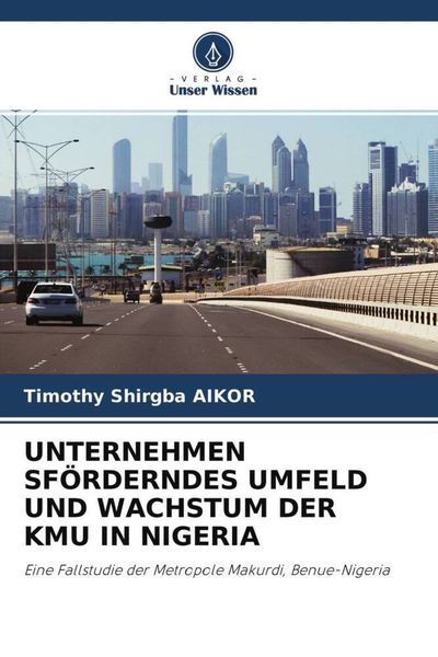 Unternehmen Sförderndes Umfeld und Wachstum der Kmu in Nigeria, Taschenbuch von Timothy Shirgba AIKOR, Verlag Unser Wissen, 9786204529912