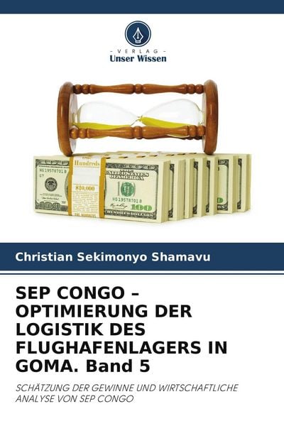Sep Congo - Optimierung der Logistik des Flughafenlagers in Goma. Band 5, Taschenbuch von Christian Sekimonyo Shamavu, Verlag Unser Wissen,
