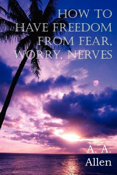 Produktbild: How to Have Freedom from Fear, Worry, Nerves