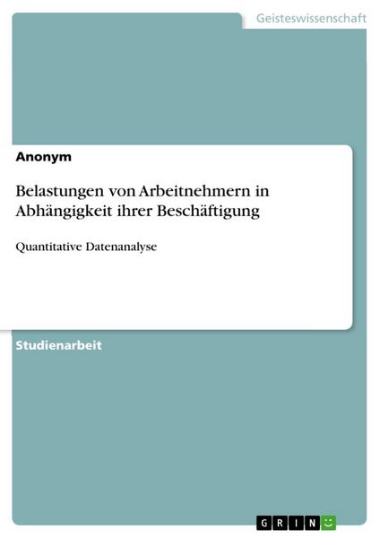 Belastungen von Arbeitnehmern in Abhängigkeit ihrer Beschäftigung, Taschenbuch von , GRIN, 9783668926653
