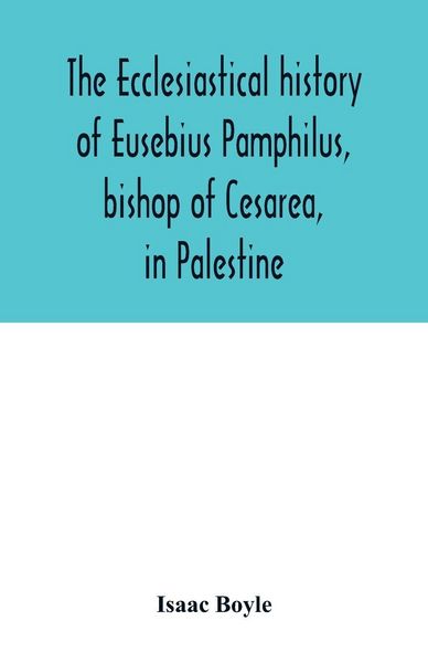 Produktbild: The ecclesiastical history of Eusebius Pamphilus, bishop of Cesarea, in Palestine