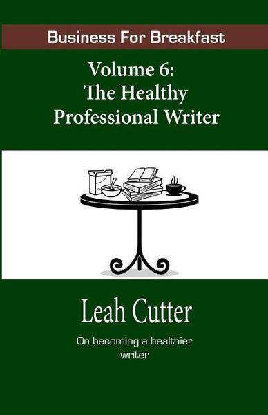 Produktbild: Business for Breakfast, Volume 6: The Healthy Professional Writer