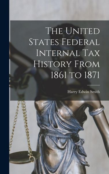 Produktbild: The United States Federal Internal Tax History From 1861 to 1871