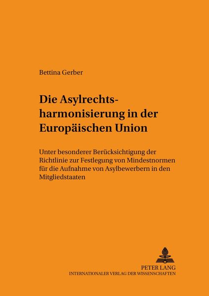 Die Asylrechtsharmonisierung in der Europäischen Union, Taschenbuch von Bettina Gerber, Peter Lang GmbH, Internationaler Verlag der Wissenschaften,