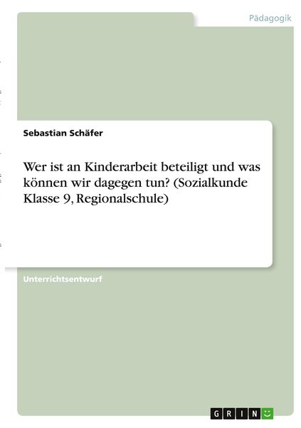 Wer ist an Kinderarbeit beteiligt und was können wir dagegen tun? (Sozialkunde Klasse 9, Regionalschule), Taschenbuch von Sebastian Schäfer, GRIN,
