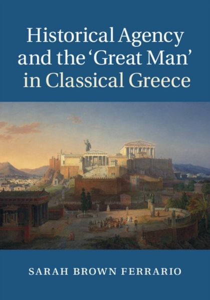 Produktbild: Historical Agency and the 'Great Man' in Classical Greece