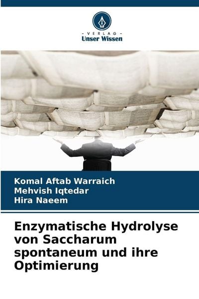 Enzymatische Hydrolyse von Saccharum spontaneum und ihre Optimierung, Taschenbuch von Komal Aftab Warraich , Mehvish Iqtedar , Hira Naeem, Verlag