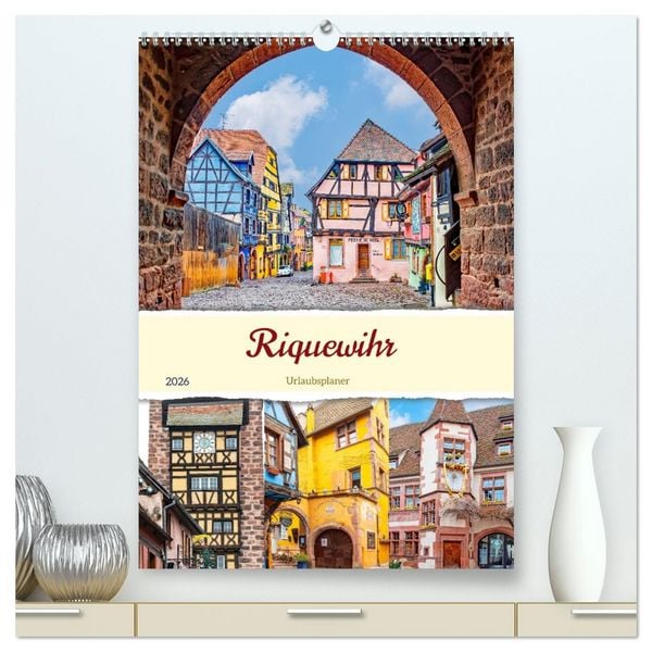 Riquewihr - Urlaubsplaner (hochwertiger Premium Wandkalender 2026 DIN A2 hoch), Kunstdruck in Hochglanz