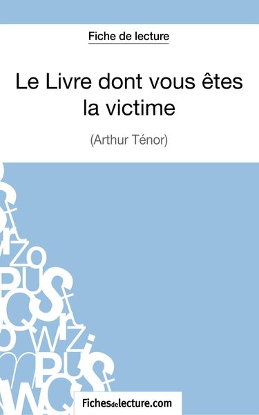Produktbild: Le Livre dont vous &ecirc;tes la victime d'Arthur T&eacute;nor (Fiche de lecture)