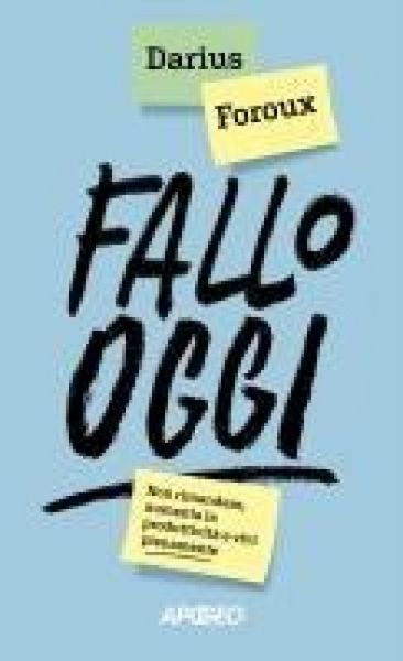 Produktbild: Fallo oggi. Non rimandare, aumenta la produttivit&agrave; e vivi pienamente
