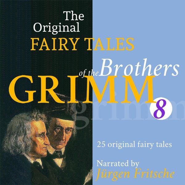 The Original Fairy Tales of the Brothers Grimm. Part 8 of 8. - The Brothers Grimm, Audio, 9783955974916