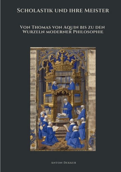 Scholastik und ihre Meister, Taschenbuch von Anton Dekker, Tredition, 9783384463876
