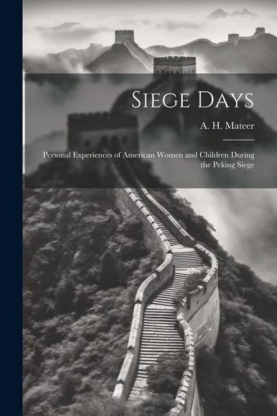 Produktbild: Siege Days; Personal Experiences of American Women and Children During the Peking Siege