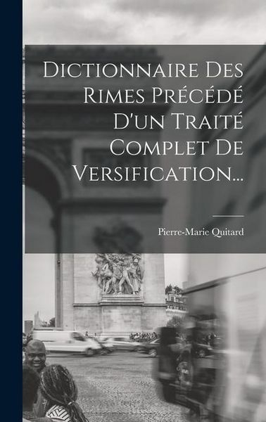 Produktbild: Dictionnaire Des Rimes Pr&eacute;c&eacute;d&eacute; D'un Trait&eacute; Complet De Versification...