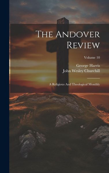 Produktbild: The Andover Review: A Religious And Theological Monthly; Volume 10