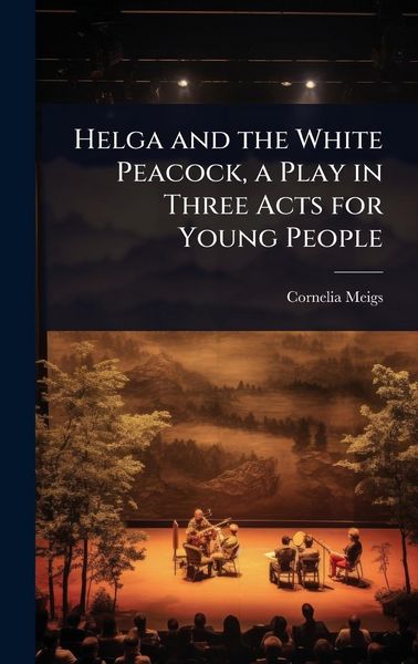 Produktbild: Helga and the White Peacock, a Play in Three Acts for Young People