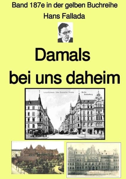 Gelbe Buchreihe / Damals bei uns daheim – Band 187e in der gelben Buchreihe – Farbe – bei Jürgen Ruszkowski, Taschenbuch von Hans Fallada, Epubli,