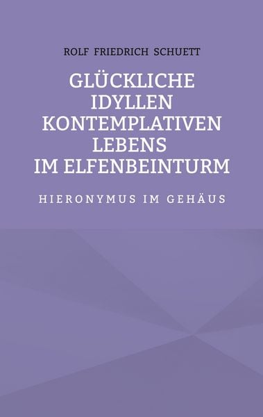 Produktbild: Gl&uuml;ckliche Idyllen kontemplativen Lebens im Elfenbeinturm