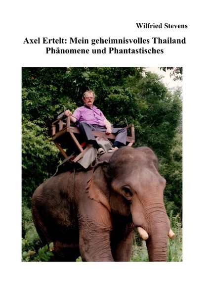 Produktbild: Axel Ertelt: Mein geheimnisvolles Thailand &ndash; Ph&auml;nomene und Phantastisches