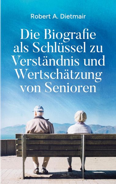Produktbild: Die Biografie als Schl&uuml;ssel zu Verst&auml;ndnis und Wertsch&auml;tzung von Senioren