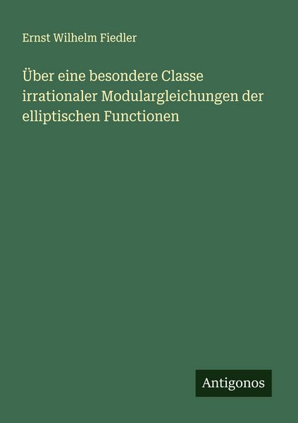 Produktbild: &Uuml;ber eine besondere Classe irrationaler Modulargleichungen der elliptischen Functionen