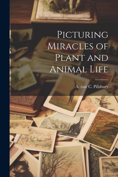 Produktbild: Picturing Miracles of Plant and Animal Life