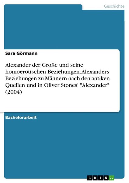 Alexander der Große und seine homoerotischen Beziehungen. Alexanders Beziehungen zu Männern nach den antiken Quellen und