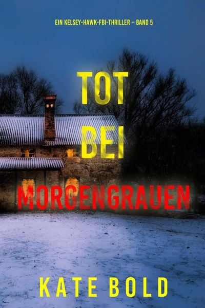 Produktbild: Tot bei Morgengrauen (Ein Kelsey-Hawk-FBI-Thriller - Band 5)