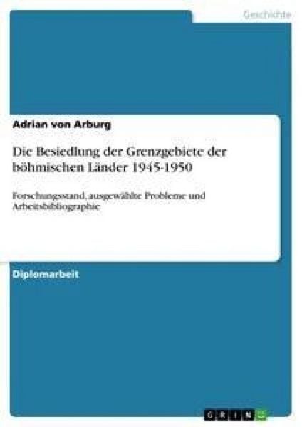 Die Besiedlung der Grenzgebiete der böhmischen Länder 1945-1950, Taschenbuch von Adrian Arburg, GRIN, 9783638902564