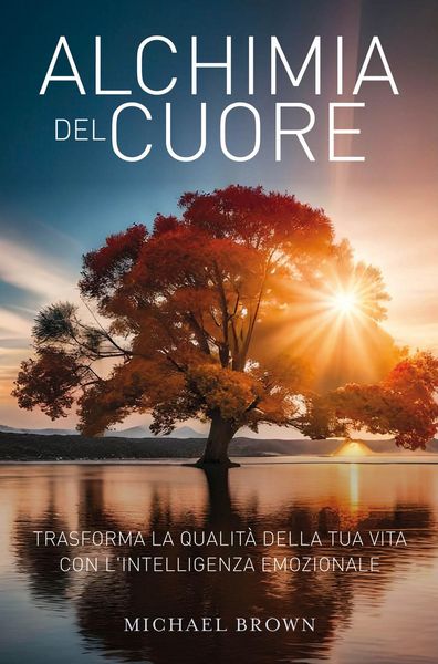 Produktbild: Alchimia del cuore. Trasforma la qualit&agrave; della tua vita con l'intelligenza emozionale