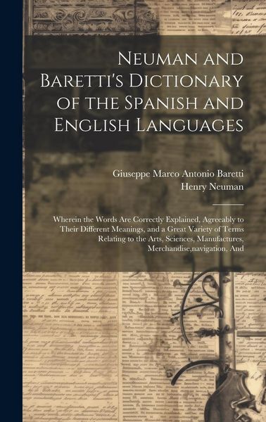 Produktbild: Neuman and Baretti's Dictionary of the Spanish and English Languages: Wherein the Words Are Correctly Explained, Agreeably to Their Different Meanings
