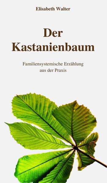 Produktbild: Der Kastanienbaum - Familiensystemische Erz&auml;hlung aus der Praxis