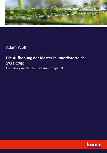 Produktbild: Die Aufhebung der Kl&ouml;ster in Inner&ouml;sterreich, 1782-1790.