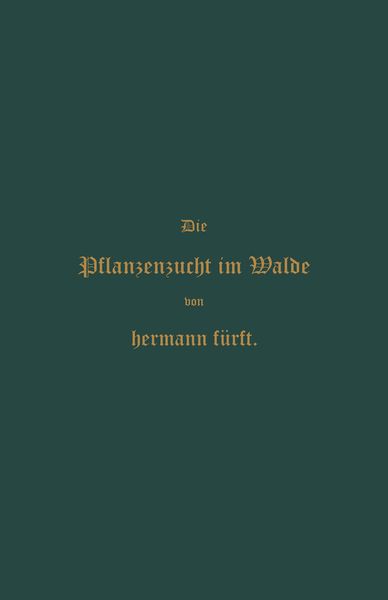 Pflanzenzucht im Walde, Taschenbuch von Hermann Fürst, Springer Berlin, 9783662360477