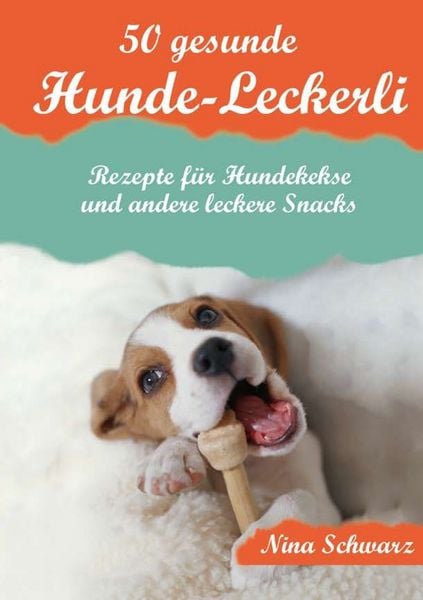 50 gesunde Hunde-Leckerli, Taschenbuch von Nina Schwarz, BoD – Books on Demand, 9783738643732