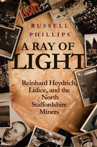 Produktbild: A Ray of Light: Reinhard Heydrich, Lidice, and the North Staffordshire Miners