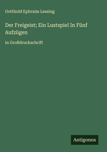 Produktbild: Der Freigeist; Ein Lustspiel In F&uuml;nf Aufz&uuml;gen