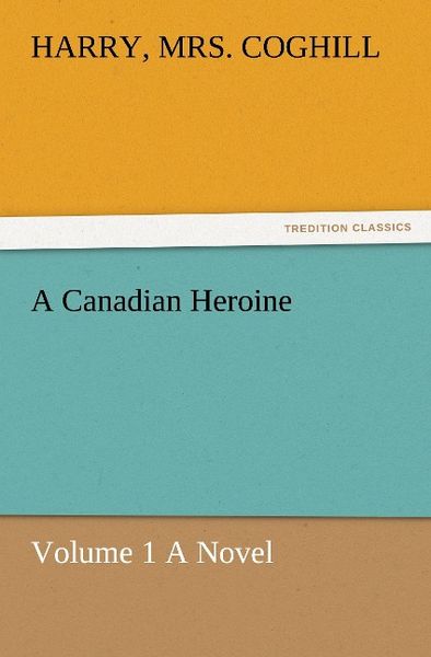 Produktbild: A Canadian Heroine, Volume 1 A Novel