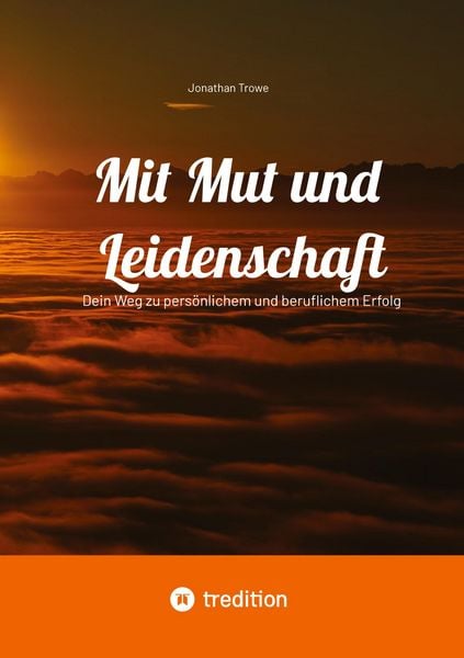 Mit Mut und Leidenschaft, Taschenbuch von Jonathan Trowe, Tredition, 9783384397348