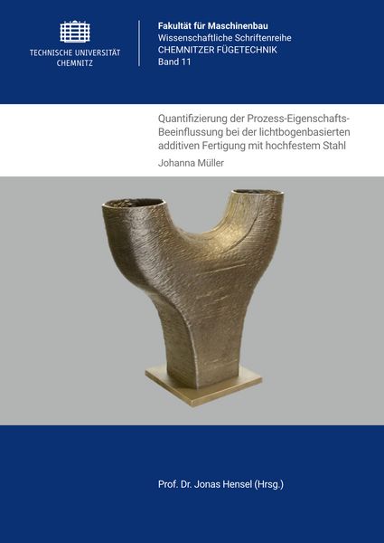 Quantifizierung der Prozess-Eigenschafts-Beeinflussung bei der lichtbogenbasierten additiven Fertigung mit hochfestem Stahl, Taschenbuch von Johanna