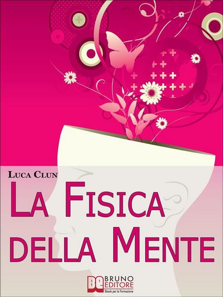 Produktbild: La Fisica della Mente. Imparare a Conoscere e Sfruttare i Benefici della Scienza Irrazionale. (Ebook Italiano - Anteprima Gratis)