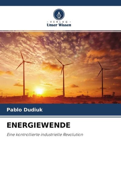 Energiewende, Taschenbuch von Pablo Dudiuk, Verlag Unser Wissen, 9786204616797