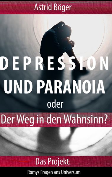 Depression und Paranoia oder der Weg in den Wahnsinn? Das Projekt., Taschenbuch von Astrid Böger, BoD – Books on Demand, 9783752802603