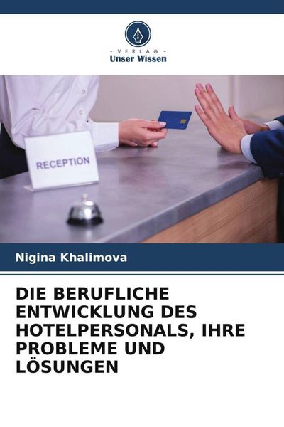 Die Berufliche Entwicklung des Hotelpersonals, Ihre Probleme und Lösungen, Taschenbuch von Nigina Khalimova, Verlag Unser Wissen, 9786204826639